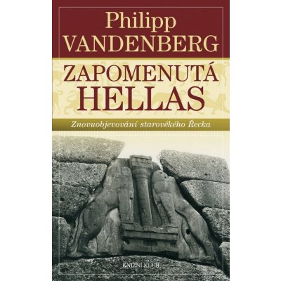 Zapomenutá Hellas - Znovuobjevování starověkého Řecka - Philipp Vandenberg
