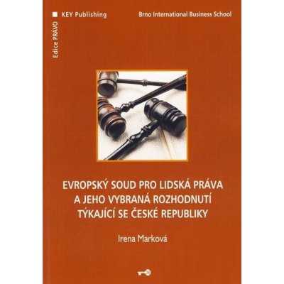 Evropský soud pro lidská práva a jeho vybraná rozhodnutí týkající se České republiky Irena Marková – Hledejceny.cz