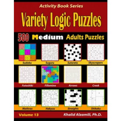 Variety Logic Puzzles: 500 Medium Adults Puzzles Suguru, Futoshiki, Arrows, Mathrax, Hakyuu, Straights, Fillomino, Sudoku, Sutoreto, Skyscra – Hledejceny.cz