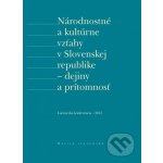 Národnostné a kultúrne vzťahy v Slovenskej republike - dejiny a prítomnosť - Matica slovenská – Hledejceny.cz