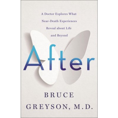 After: A Doctor Explores What Near-Death Experiences Reveal about Life and Beyond