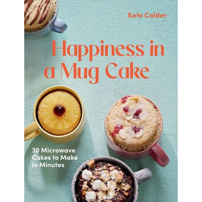 Happiness in a Mug Cake: 30 Microwave Cakes to Make in 5 Minutes Calder KatiePevná vazba – Zboží Mobilmania
