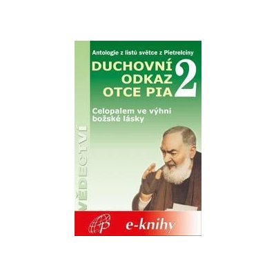 Pietrelciny Pater Pio z - Duchovní odkaz otce Pia 2 -- Celopalem ve výhni božské lásky