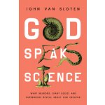 God Speaks Science: What Neurons, Giant Squid, and Supernovae Reveal about Our Creator Van Sloten JohnPaperback – Hledejceny.cz