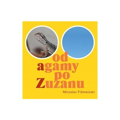 Od agamy po Zuzanu - Miroslav Fišmeister – Sleviste.cz