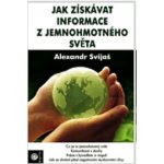 Jak získavat informace z jemnohmotného světa - Alexander Svijaš – Zboží Mobilmania