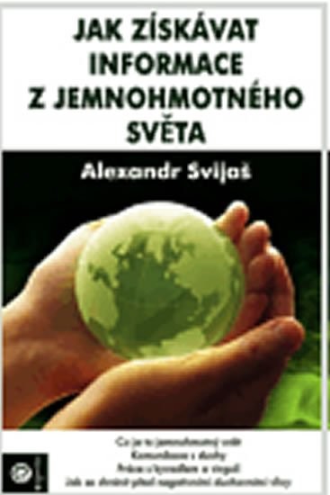 Jak získavat informace z jemnohmotného světa - Alexander Svijaš