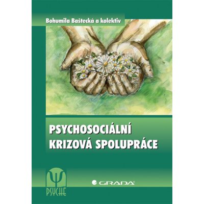 Psychosociální krizová spolupráce - Baštecká Bohumila a kolektiv – Hledejceny.cz