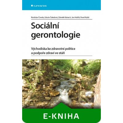 Sociální gerontologie - Rostislav Čevela, Libuše Čeledová, Zdeněk Kalvach, Jan Holčík, Pavel Kubů – Hledejceny.cz