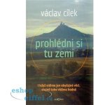 Prohlédni si tu zemi. I když vidíme obyčejné věci, stejně toho vidíme hodně - Václav Cílek - Dokořán – Hledejceny.cz