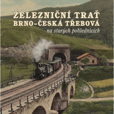 Černý, Karel; Jeschke, Roman; Navrátil, Martin - Železniční trať Brno – Česká Třebová na starých pohlednicích