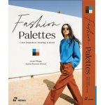Fashion Palettes: Color Inspiration, Meaning and Mood - Lauren Wager, Sophia Ahmad – Hledejceny.cz