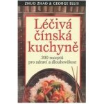 Léčivá čínská kuchyně - Zhao Zhuo; George Ellis – Hledejceny.cz