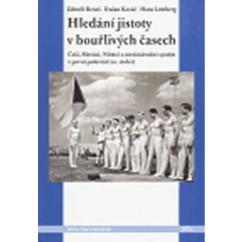 Hledání jistoty v bouřlivých časech -- Češi, Slováci, Němci a mezinárodní systém v první polovině 20. století - Lemberg Hans, Beneš Zdeněk, Kováč Dušan