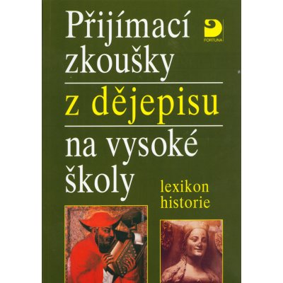 Přijímací zkoušky z dějepisu na VŠ-lexikon historie - Veselý Z.