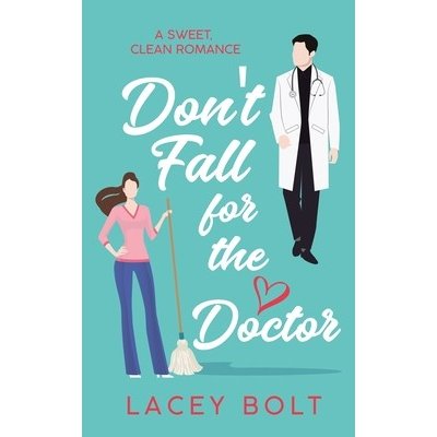 Don't Fall For the Doctor: A Sweet Clean Romance Bolt LaceyPaperback