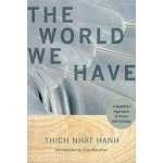 The World We Have - T. Nhat Hanh A Buddhist Approa – Hledejceny.cz