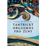 Tantrický orgasmus pro ženy - Diana Richardson – Hledejceny.cz