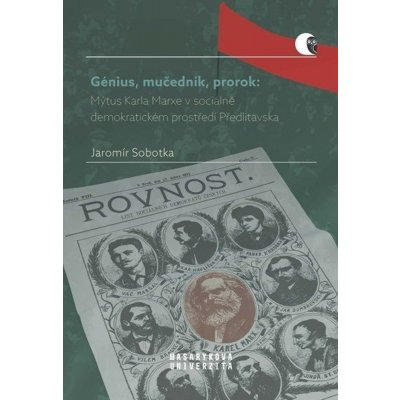 Génius, mučedník, prorok: Mýtus Karla Marxe v soc.- dem. prostředí Předlitavska – Hledejceny.cz