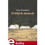 O bílých slonech - Irena Dousková – Hledejceny.cz
