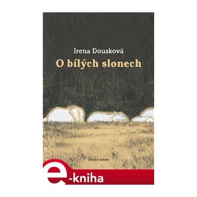 O bílých slonech - Irena Dousková