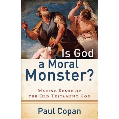 Is God a Moral Monster? - P. Copan – Hledejceny.cz