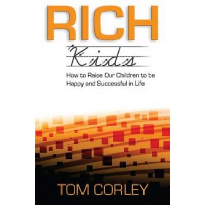 Rich Kids: How to Raise Our Children to Be Happy and Successful in Life Corley TomPaperback