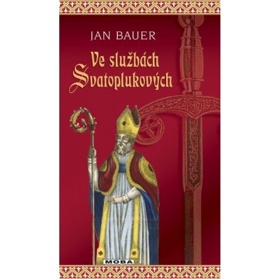 Ve službách Svatoplukových - Jan Bauer – Hledejceny.cz