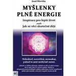 Myšlenky plné energie - Inspirace pro lepší život aneb Jak se věci skutečně dějí - Josef Hlavička – Hledejceny.cz