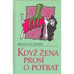 Fuchsová Irena - Když žena prosí o potrat – Hledejceny.cz