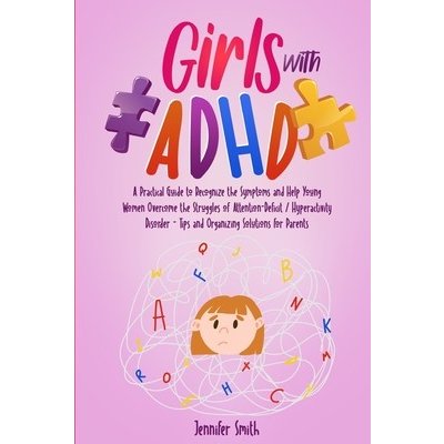 Girls with ADHD: A Practical Guide to Recognize the Symptoms and Help Young Women Overcome the Struggles of Attention-Deficit / Hyperac Smith JenniferPaperback – Hledejceny.cz
