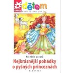 Nejkrásnější pohádky o pyšných princeznách - kolektiv – Hledejceny.cz