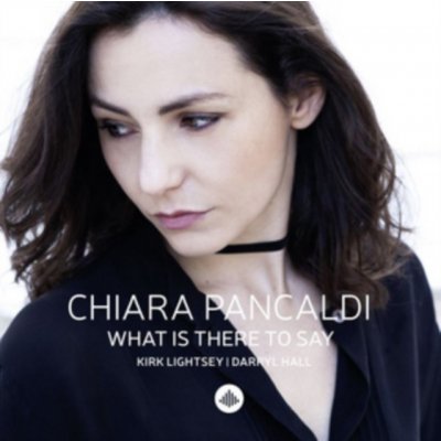 Pancaldi Chiara - What Is There To Say CD – Zboží Mobilmania