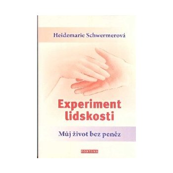 Experiment lidskosti - Můj život bez peněz - Heidemarie Schwermerová