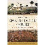 How the Spanish Empire Was Built: A 400 Year History - Fernndez-Armesto Felipe – Hledejceny.cz