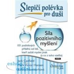 Slepičí polévka pro duši - Síla pozitivního myšlení - Jack Canfield – Hledejceny.cz