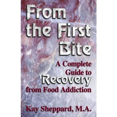 From the First Bite: A Complete Guide to Recovery from Food Addiction Sheppard KayPaperback