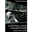 Kniha O počátku, cestě a znamení časů -- Úvahy o vědě a vědění - Neubauer Zdeněk