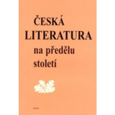 Česká literatura na předělu století - Čornej Petr a kolektiv – Zboží Mobilmania