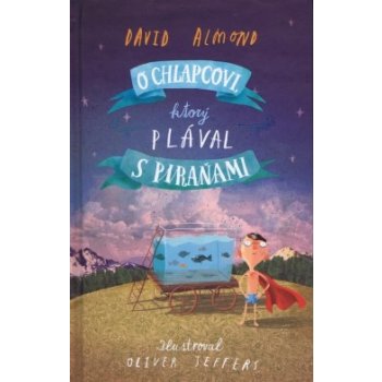 O chlapcovi, ktorý plával s piraňami - David Almond