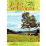 Toulky Vrchovinou - František Pleva – Hledejceny.cz