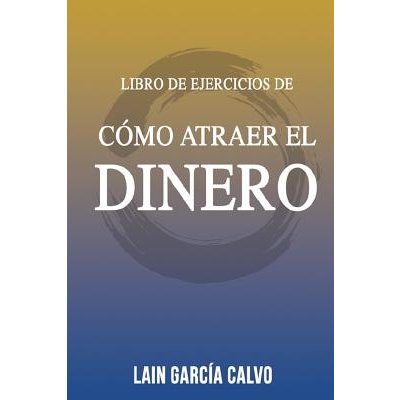 Como Atraer el Dinero - Libro de Ejercicios Garcia Calvo LainPaperback
