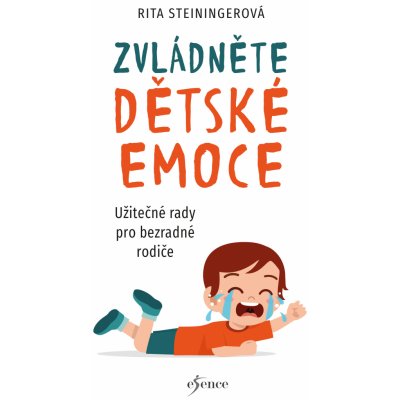 Zvládněte dětské emoce. Užitečné rady pro bezradné rodiče - Rita Steininger – Zboží Mobilmania