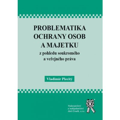 Problematika ochrany osob a majetku z pohledu soukromého a - Plecitý Vladimír – Zboží Mobilmania