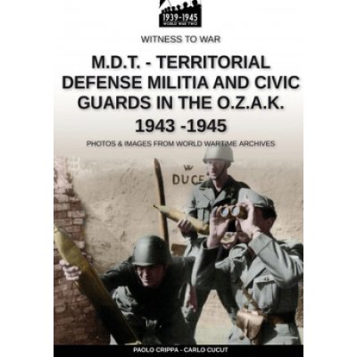 M.D.T. - Territorial Defense Militia and Civic Guards in the O.Z.A.K. 1943-1945 – Hledejceny.cz