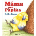 Máma pro Papíka - Keiko Kasza – Hledejceny.cz