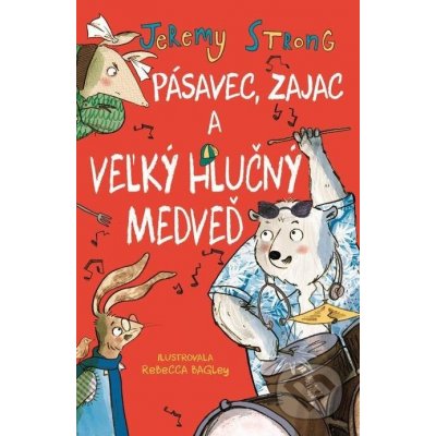 Pásavec, zajac a veľký hlučný medveď - Jeremy Strong, Rebecca Bagley ilustrátor