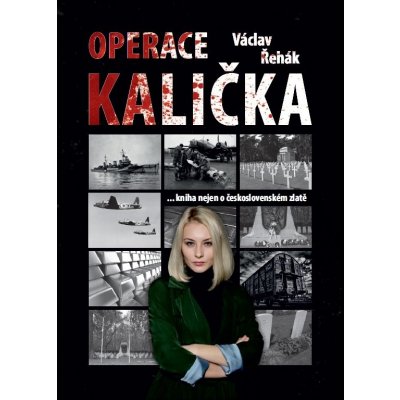 VÁCLAV ŘEHÁK - Operace Kalička, kniha nejen o ukradeném československém zlatě, ale o zlatě vůbec – Zboží Mobilmania