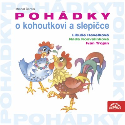 Pohádky kohoutkovi slepičce Trojan Ivan Konvalinková Naďa Havelková Libuše CD – Hledejceny.cz