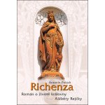 Richenza - Román o životě královny Alžběty Rejčky - Antonín Polách – Hledejceny.cz